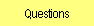 Questions